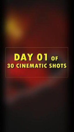 Day 01 of 30 cinematic shots