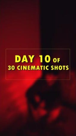 Day 10 of 30 cinematic shots
