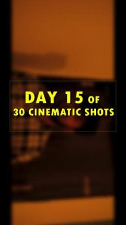 Day 15 of 30 cinematic shots