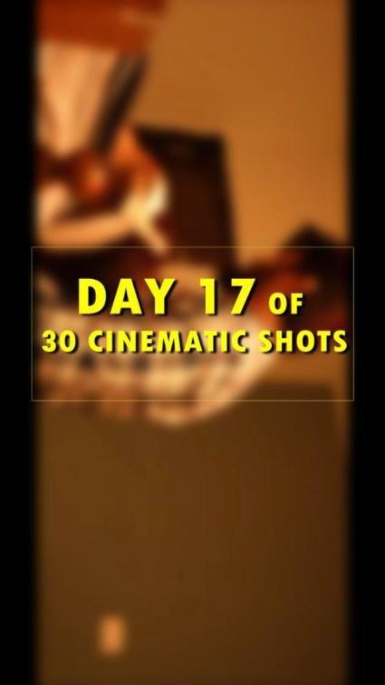 Day 17 of 30 cinematic shots