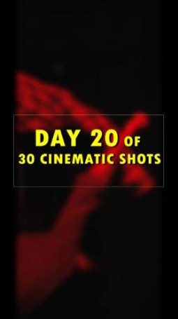 Day 20 of 30 cinematic shots