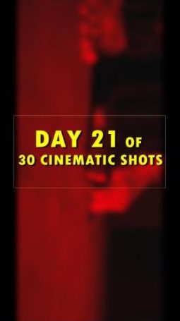 Day 21 of 30 cinematic shots
